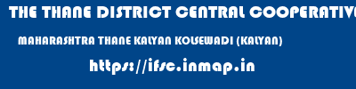 THE THANE DISTRICT CENTRAL COOPERATIVE BANK LIMITED  MAHARASHTRA THANE KALYAN KOLSEWADI (KALYAN)  ifsc code